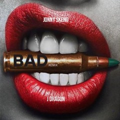 BAD - J Dragon, Jonny Skeng (Free Download)
