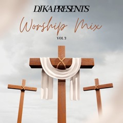 Worship Mix VOL 3 - Mixed By @DJKAOFFICIAL