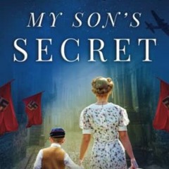 GET [PDF EBOOK EPUB KINDLE] My Son's Secret: A Heart-Wrenching and Moving WW2 Historical Fiction Nov