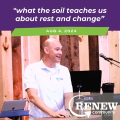 August 4, 2024 "What The Soil Teaches Us About Rest And Change"