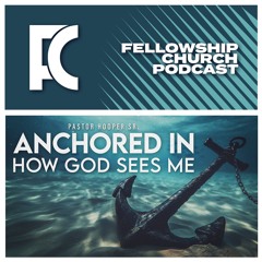 Anchored In How God Sees Me // Pastor Hooper Sr.