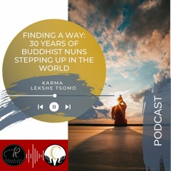 Karma Lekshe Tsomo - Finding A Way: 30 Years Of Buddhist Nuns Stepping Up In The World