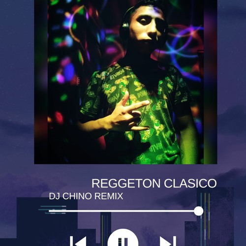 Stream REGGETON CLASICO - DJ CHINO REMIX by Dj chino mix oficial cd juarez ...