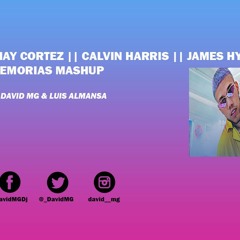 JHAY CORTEZ X CALVIN HARRIS X JAMES HYPE - MEMORIAS MASHUP By DAVID MG & LUIS ALMANSA