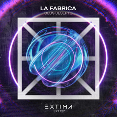 Deus Deserto - La Fabrica [EXTIMA]