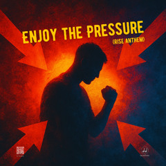 Enjoy the Pressure (Rise Anthem)