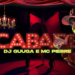 DJ GUUGA e MC PIERRE = CABARÉ ((DJGUUGA e DJELERSON))
