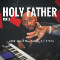 Holy Father (Refix) [feat. Mayorkun & Victony]