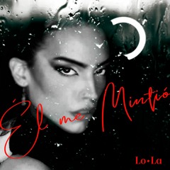 Lola - Él Me Mintió