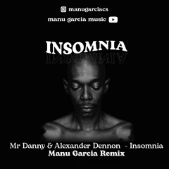 Mr Danny & Alexander Dennon - Insomnia (Manu Garcia Remix)