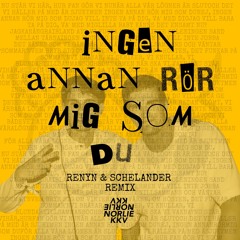 Norlie & KKV - Ingen Annan Rör Mig Som Du (Renyn & Schelander Remix) [FREE DOWNLOAD]