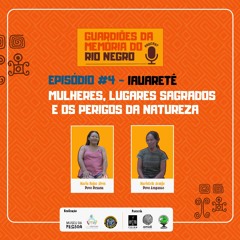 Série Guardiões Da Memória- Episódio 4 Iauaretê Mulheres, Lugares Sagrados E Os Perigos Da Natureza