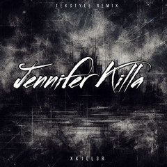 JENNIFER KILLA (XK1LL3R TEKSTYLE REMIX)