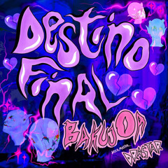 Bakuj0a - DESTiNO FiNAL