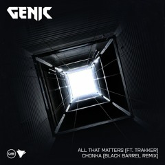 Genic & Trakker - All That Matters