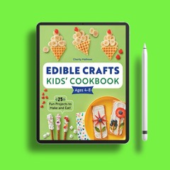 Edible Crafts Kids' Cookbook Ages 4-8: 25 Fun Projects to Make and Eat! . Free Access [PDF]