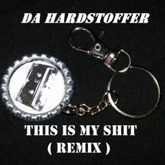 DA HARDSTOFFER - This Is My Shit ( Remix )
