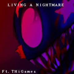 LIVING A NIGHTMARE (Ft. THiGames)