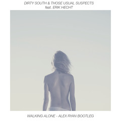 Dirty South & Those Usual Suspects feat. Erik Hecht - Walking Alone (Alex Ryan Bootleg)