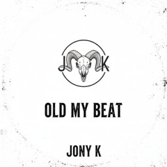Old My Beat - Jony K