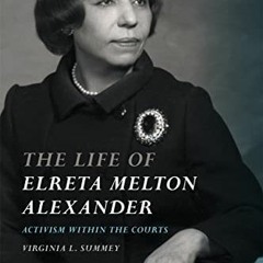[ACCESS] [EBOOK EPUB KINDLE PDF] The Life of Elreta Melton Alexander: Activism within