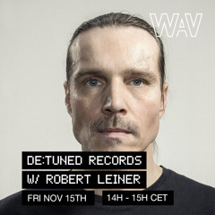 De:tuned Records w/ Robert Leiner at WAV | 15-11-24