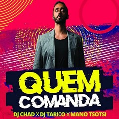 DJ Chad & DJ Tarico & Mano Tsotsi - Quem Comanda