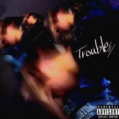 Trouble (lost my mind)