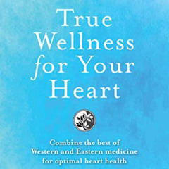 [Read] EBOOK 💘 True Wellness for Your Heart: Combine The Best Of Western And Eastern