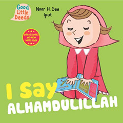 [Download] PDF 📋 I Say Alhamdulillah (I Say Board Books) by  Noor H. Dee &  Iput [KI
