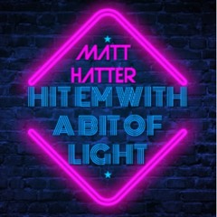 Matt Hatter - Hit Em With A Bit Of Light