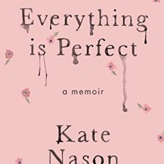 [ACCESS] EBOOK 📄 Everything is Perfect: A Memoir by  Kate Nason [KINDLE PDF EBOOK EP