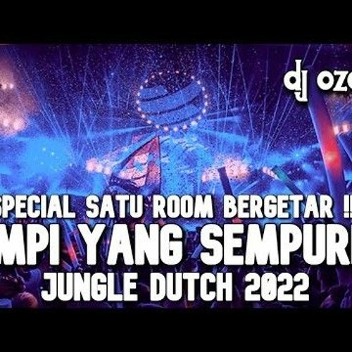 SPECIAL SATU ROOM BERGETAR  DJ MIMPI YANG SEMPURNA X MATI MATIAN NEW JUNGLE DUTCH 2022