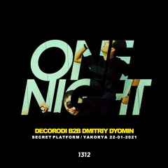 Decorodi B2b Dmitriy Dyomin - ONE NIGHT RADIO 004: SECRET PLATFORM @ YAKORYA 22.01.2021