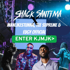 Shack Santima X ManLikeStunna, Tee Supreme & Eugy Official - ENTER KJMJK