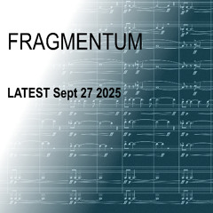 FRAGMENTUM - Latest this week W/E 27th Set 2025