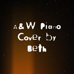 A&W (Lana Del Rey) Piano Cover by Beth