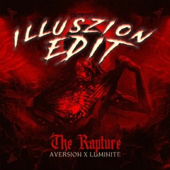 Aversion & Luminite - The Rapture [ILLUSZION EDIT]