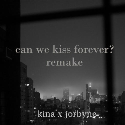 Stream Kina - Can We Kiss Forever Remake?.mp3 by DJ Jorbs | Listen online  for free on SoundCloud