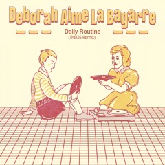 Deborah Aime La Bagarre - Daily Routine (THEOS Remix)