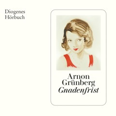 Arnon Grünberg, Gnadenfrist. Diogenes Hörbuch 978-3-257-69549-6