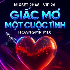 DEMO - Mixset 2H50 - Vip 26 - Giấc mơ một cuộc tình  3SLOT