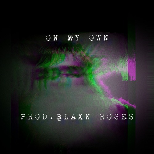 ON MY OWN (prod.BLAXK ROSES)