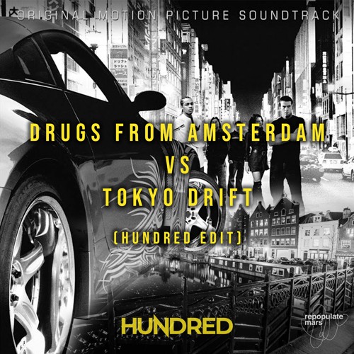 Drugs From Amsterdam Vs Tokyo Drift (HUNDRED Edit)