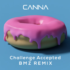 CANNA - CHALLENGE ACCEPTED (BMZ REMIX) [FREE DL]