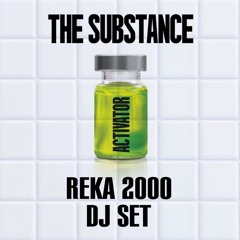 THE SUBSTANCE (REKA 2000 DJ SET)