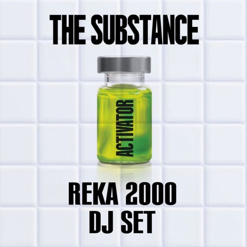 THE SUBSTANCE (REKA 2000 DJ SET)