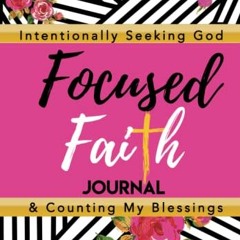 [READ] PDF EBOOK EPUB KINDLE Focused Faith Journal: Intentionally Seeking God and Cou