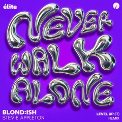 BLOND:ISH - NEVER WALK ALONE (LEVEL UP (IT) & JACK TONGUE REMIX) [élitecollectiv Exclusive]