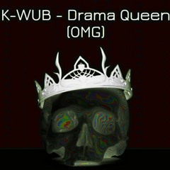 K-WUB - Drama Queen (OMG)